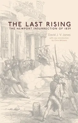 Az utolsó felkelés: Az 1839-es Newport-i chartista felkelés - Új kiadás - The Last Rising: The Newport Chartist Insurrection of 1839 - New Edition