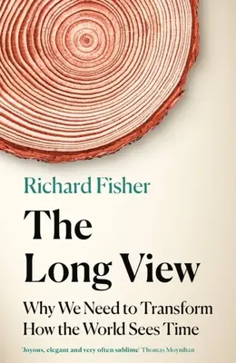 The Long View: Miért kell átalakítanunk a világ időszemléletét? - The Long View: Why We Need to Transform How the World Sees Time