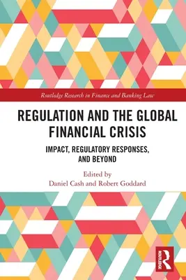 A szabályozás és a globális pénzügyi válság: Hatás, szabályozási válaszok, és azon túlmenően - Regulation and the Global Financial Crisis: Impact, Regulatory Responses, and Beyond