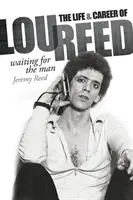 A férfira várva: Lou Reed élete és karrierje - Waiting for the Man: The Life & Career of Lou Reed