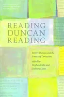 Olvasás Duncan olvasása: Duncan és a levezetés poétikája - Reading Duncan Reading: Robert Duncan and the Poetics of Derivation