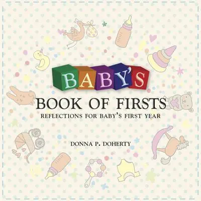 A baba elsőkönyve: Gondolatok a baba első évéhez - Baby's Book of Firsts: Reflections for Baby's First Year