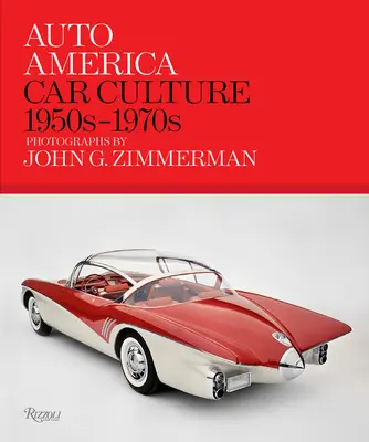 Auto Amerika: Autókultúra: Zimmerman fotói: 1950-1970-es évek. - Auto America: Car Culture: 1950s-1970s--Photographs by John G. Zimmerman