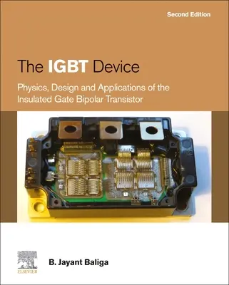 Az IGBT-készülék: A szigetelt kapusú bipoláris tranzisztor fizikája, tervezése és alkalmazásai - The IGBT Device: Physics, Design and Applications of the Insulated Gate Bipolar Transistor