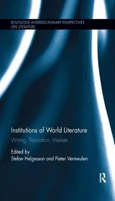 A világirodalom intézményei: Writing, Translation, Markets - Institutions of World Literature: Writing, Translation, Markets