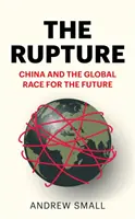 Szakadás - Kína és a globális verseny a jövőért - Rupture - China and the Global Race for the Future