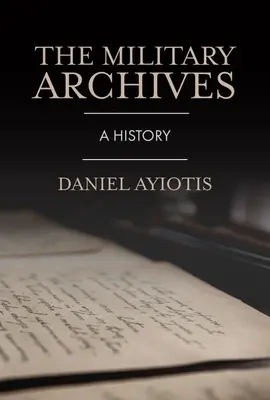 A katonai levéltár: A History - The Military Archives: A History