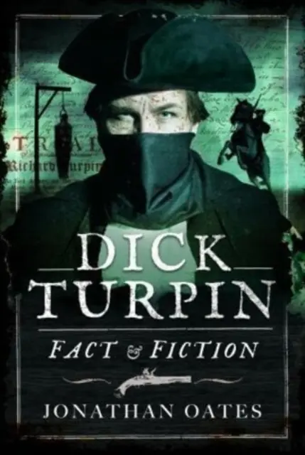 Dick Turpin: Turpin: Tények és kitalációk - Dick Turpin: Fact and Fiction