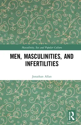 Férfiak, férfiasság és meddőségek - Men, Masculinities, and Infertilities