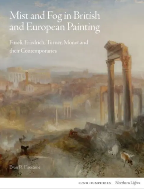 Köd és köd a brit és európai festészetben: Fuseli, Friedrich, Turner, Monet és kortársaik - Mist and Fog in British and European Painting: Fuseli, Friedrich, Turner, Monet and Their Contemporaries