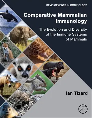 Az emlősök összehasonlító immunológiája: Az emlősök immunrendszerének evolúciója és sokfélesége - Comparative Mammalian Immunology: The Evolution and Diversity of the Immune Systems of Mammals