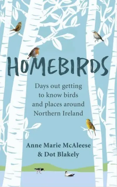 Homebirds - Kirándulások a madarak és az Észak-Írország környéki helyek megismerése céljából - Homebirds - Days out Getting to Know Birds and Places Around Northern Ireland