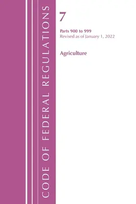 Code of Federal Regulations, Title 07 Agriculture 900-999, Revised as January 1, 2022 (Office of the Federal Register (U S )) - Code of Federal Regulations, Title 07 Agriculture 900-999, Revised as of January 1, 2022 (Office of the Federal Register (U S ))