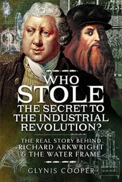 Ki lopta el az ipari forradalom titkát?: A valódi történet Richard Arkwright és a víztartály mögött - Who Stole the Secret to the Industrial Revolution?: The Real Story Behind Richard Arkwright and the Water Frame