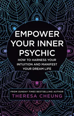 Erősítsd meg a belső médiumodat: Hogyan használd ki az intuíciódat és manifesztáld álmaid életét? - Empower Your Inner Psychic: How to Harness Your Intuition and Manifest Your Dream Life