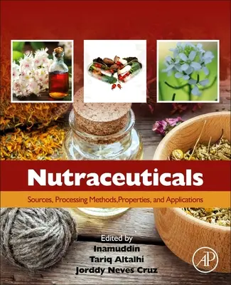 Nutraceuticals: Források, feldolgozási módszerek, tulajdonságok és alkalmazások - Nutraceuticals: Sources, Processing Methods, Properties, and Applications