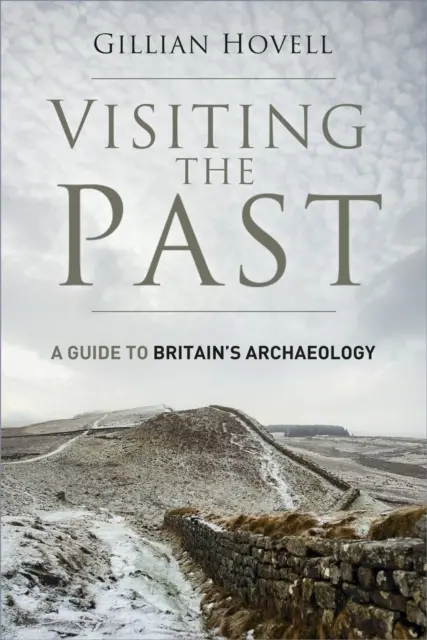 Látogatás a múltba - Útmutató Nagy-Britannia régészetéhez - Visiting the Past - A Guide to Britain's Archaeology