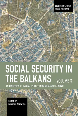 Szociális biztonság a Balkánon - 3. kötet: A szerbiai és koszovói szociálpolitika áttekintése - Social Security in the Balkans - Volume 3: An Overview of Social Policy in Serbia and Kosovo