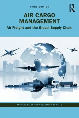 Légi árufuvarozás menedzsment: Légi árufuvarozás és a globális ellátási lánc - Air Cargo Management: Air Freight and the Global Supply Chain