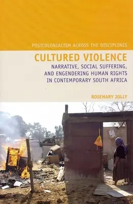 Kulturált erőszak: Narratíva, társadalmi szenvedés és az emberi jogok érvényesítése a kortárs Dél-Afrikában - Cultured Violence: Narrative, Social Suffering, and Engendering Human Rights in Contemporary South Africa