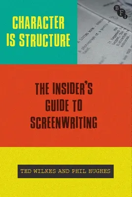 A karakter struktúra: A forgatókönyvírás bennfentes útmutatója - Character Is Structure: The Insider's Guide to Screenwriting