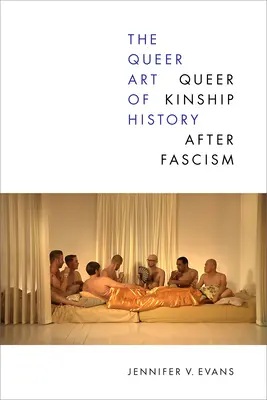 A történelem queer művészete: Queer rokonság a fasizmus után - The Queer Art of History: Queer Kinship After Fascism