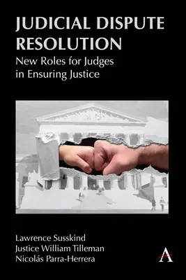 Bírósági vitarendezés: A bírák új szerepe az igazságszolgáltatás biztosításában - Judicial Dispute Resolution: New Roles for Judges in Ensuring Justice