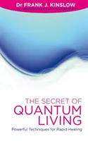 A kvantumélet titka - Erőteljes technikák a gyors gyógyuláshoz - Secret of Quantum Living - Powerful Techniques for Rapid Healing