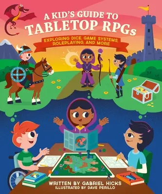 A Kid's Guide to Tabletop Rpgs: Exploring Dice, Game Systems, Roleplaying, and More (Kockák, játékrendszerek, szerepjáték és még sok más) - A Kid's Guide to Tabletop Rpgs: Exploring Dice, Game Systems, Roleplaying, and More