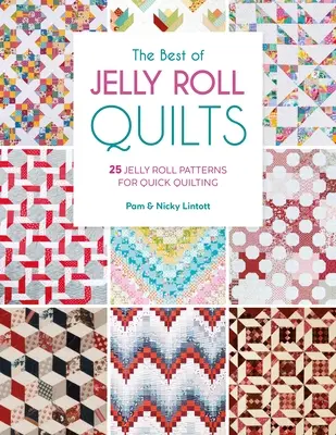 A Jelly Roll Quilts legjobbjai: 25 Jelly Roll Pattern for Quick Quilting (25 Jelly Roll minta a gyors steppeléshez) - The Best of Jelly Roll Quilts: 25 Jelly Roll Patterns for Quick Quilting