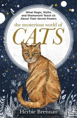 A macskák titokzatos világa: A végső ajándékkönyv azoknak, akik megőrülnek a macskájukért. - The Mysterious World of Cats: The Ultimate Gift Book for People Who Are Bonkers about Their Cat