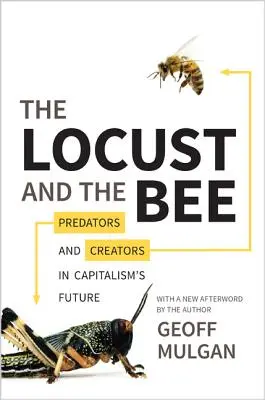 A sáska és a méh: Ragadozók és alkotók a kapitalizmus jövőjében - Frissített kiadás - The Locust and the Bee: Predators and Creators in Capitalism's Future - Updated Edition