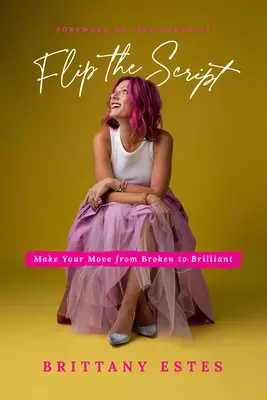 Flip the Script: Lépj át az elromlottból a briliánsba - Flip the Script: Make Your Move from Broken to Brilliant