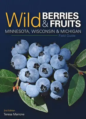 Minnesota, Wisconsin és Michigan vadon termő bogyós gyümölcsök és gyümölcsök terepikalauza - Wild Berries & Fruits Field Guide of Minnesota, Wisconsin & Michigan