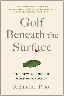 Golf a felszín alatt: A golfpszichológia új tudománya - Golf Beneath the Surface: The New Science of Golf Psychology