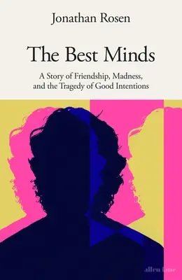 Best Minds - Egy történet barátságról, őrületről és a jó szándék tragédiájáról - Best Minds - A Story of Friendship, Madness, and the Tragedy of Good Intentions