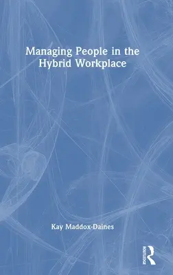 Emberek menedzselése a hibrid munkahelyen - Managing People in the Hybrid Workplace