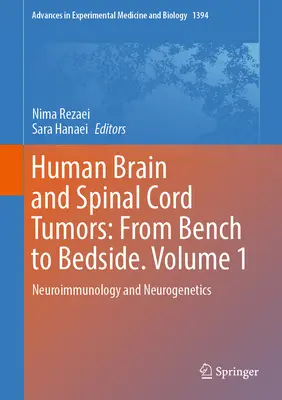 Humán agy- és gerincvelő tumorok: Az asztaltól a betegágyig. 1. kötet: Neuroimmunológia és neurogenetika - Human Brain and Spinal Cord Tumors: From Bench to Bedside. Volume 1: Neuroimmunology and Neurogenetics