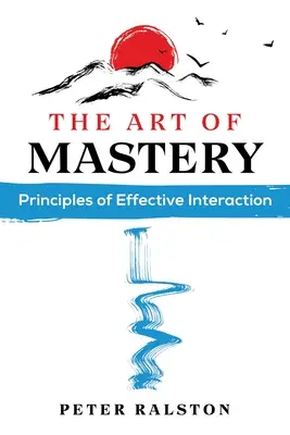 A mesteri tudás művészete: A hatékony interakció alapelvei - The Art of Mastery: Principles of Effective Interaction