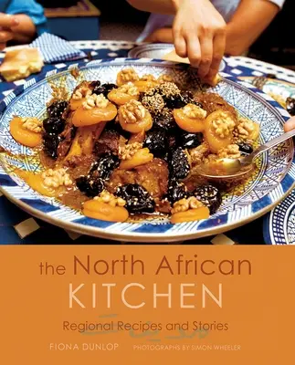 Az észak-afrikai konyha: Regionális receptek és történetek: 15 éves jubileumi kiadás - The North African Kitchen: Regional Recipes and Stories: 15-Year Anniversary Edition