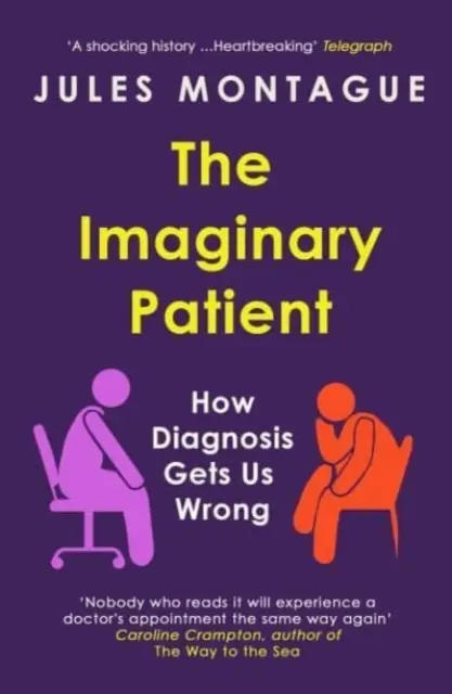 Képzelt beteg - Hogyan tévedünk a diagnózisokkal - Imaginary Patient - How Diagnosis Gets Us Wrong