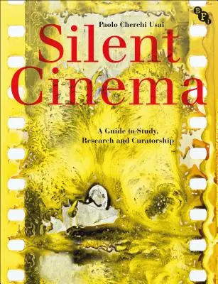 Némafilmek: Útmutató a tanulmányozáshoz, a kutatáshoz és a kurátori tevékenységhez - Silent Cinema: A Guide to Study, Research and Curatorship