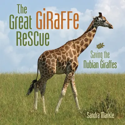 A nagy zsiráfmentés: A núbiai zsiráfok megmentése - The Great Giraffe Rescue: Saving the Nubian Giraffes