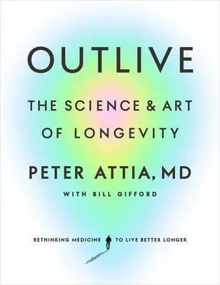 Outlive: A hosszú élet tudománya és művészete - Outlive: The Science and Art of Longevity