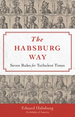 Habsburg-út: 7 szabály viharos időkre - Habsburg Way: 7 Rules for Turbulent Times