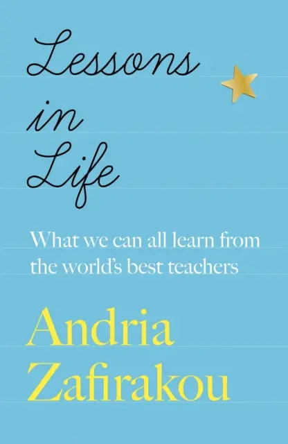 Leckék az életben - Amit mindannyian tanulhatunk a világ legjobb tanáraitól - Lessons in Life - What we can all learn from the world's best teachers