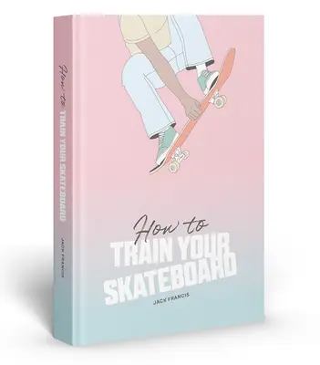 Hogyan tanítsd meg a gördeszkádat - How to Train Your Skateboard