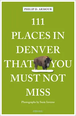 111 hely Denverben, amit nem szabad kihagynod - 111 Places in Denver That You Must Not Miss