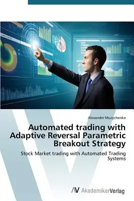 Automatizált kereskedés adaptív visszafordító paraméteres kitörési stratégiával - Automated trading with Adaptive Reversal Parametric Breakout Strategy