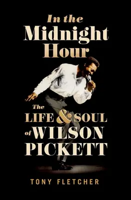 Az éjféli órában: Wilson Pickett élete és lelke - In the Midnight Hour: The Life & Soul of Wilson Pickett